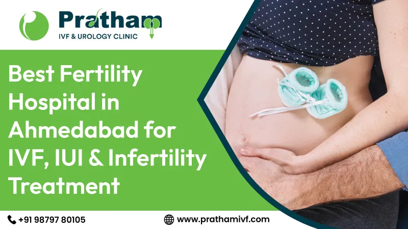 Best Fertility Hospital in Ahmedabad for IVF, IUI & Infertility Treatment