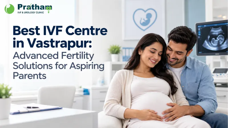 Best IVF Centre in Vastrapur: Advanced Fertility Solutions for Aspiring Parents