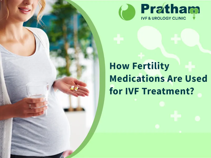 how-fertility-medications-are-used-for-ivf-treatment