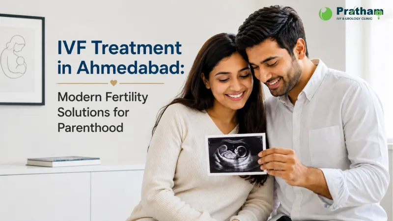 IVF Treatment in Ahmedabad: Modern Fertility Solutions for Parenthood